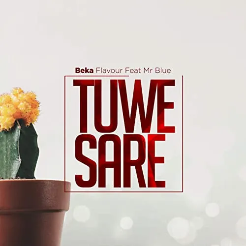 Beka Flavour ft Mr Blue - Tuwe Sare beka flavour ft mr blue tuwe sare