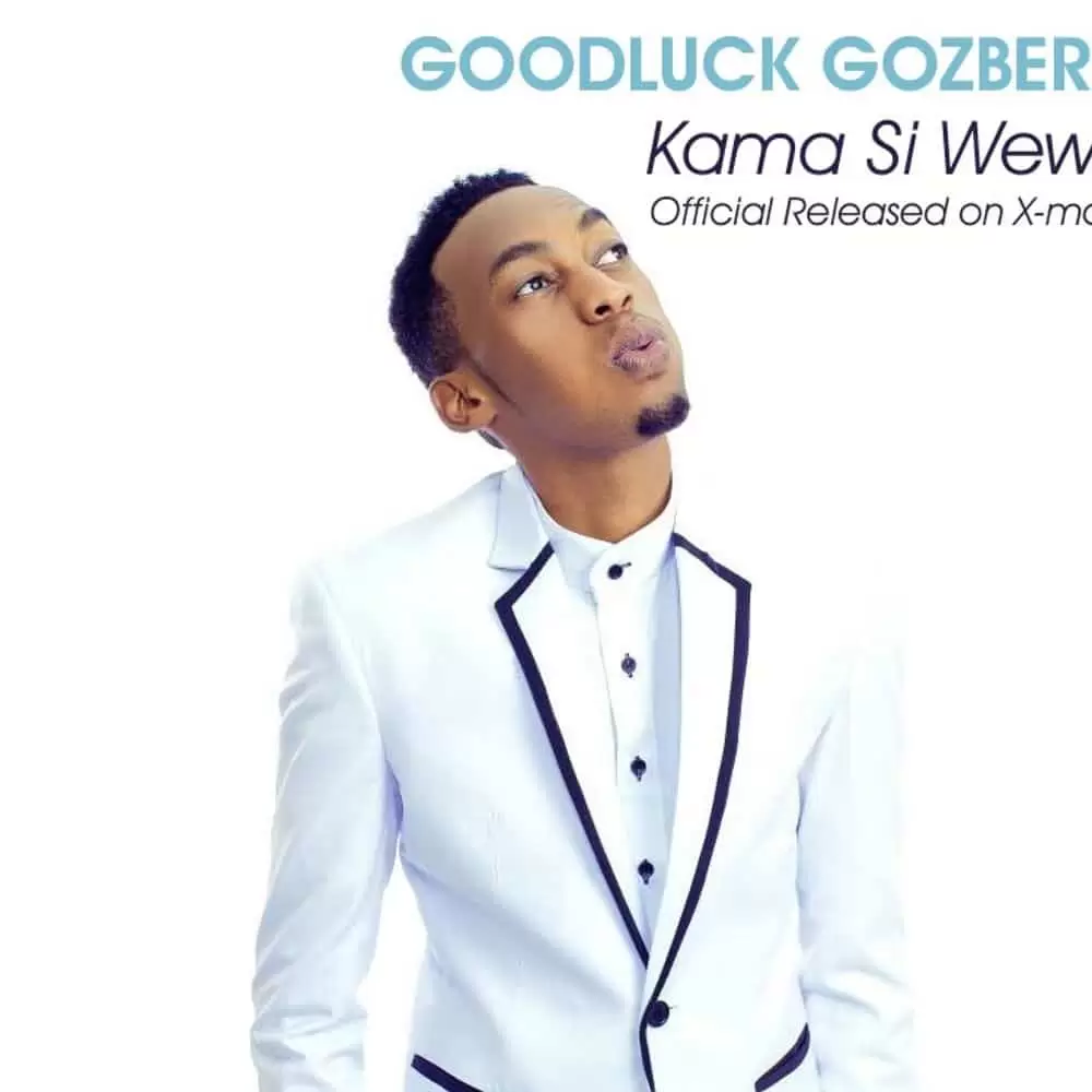 goodluck gozbert kama si wewe
