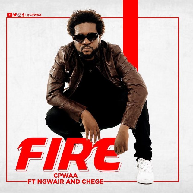 cpwaa ft ngwair chege fire