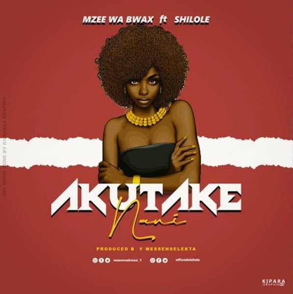 DOWNLOAD Mzee Wa Bwax Ft Shilole – Akutake Nani
