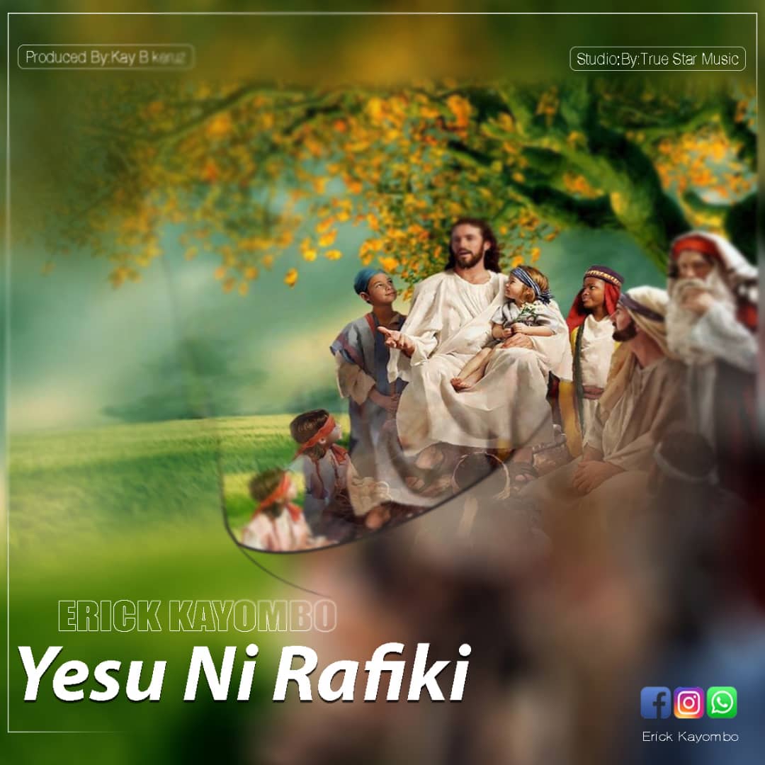 Erick Kayombo – Yesu ni Rafiki | Download Mp3 Audio