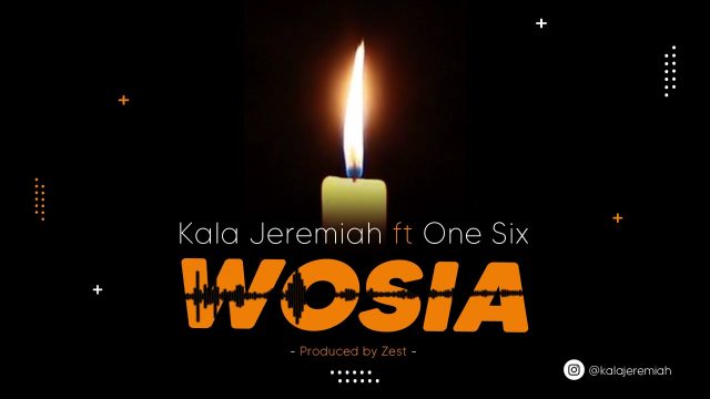 kala jeremiah ft one six wosia