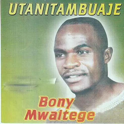 Bony Mwaitege Utanitambuaje