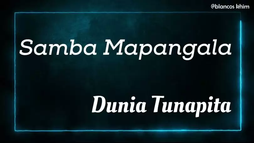 samba mapangala dunia tunapita