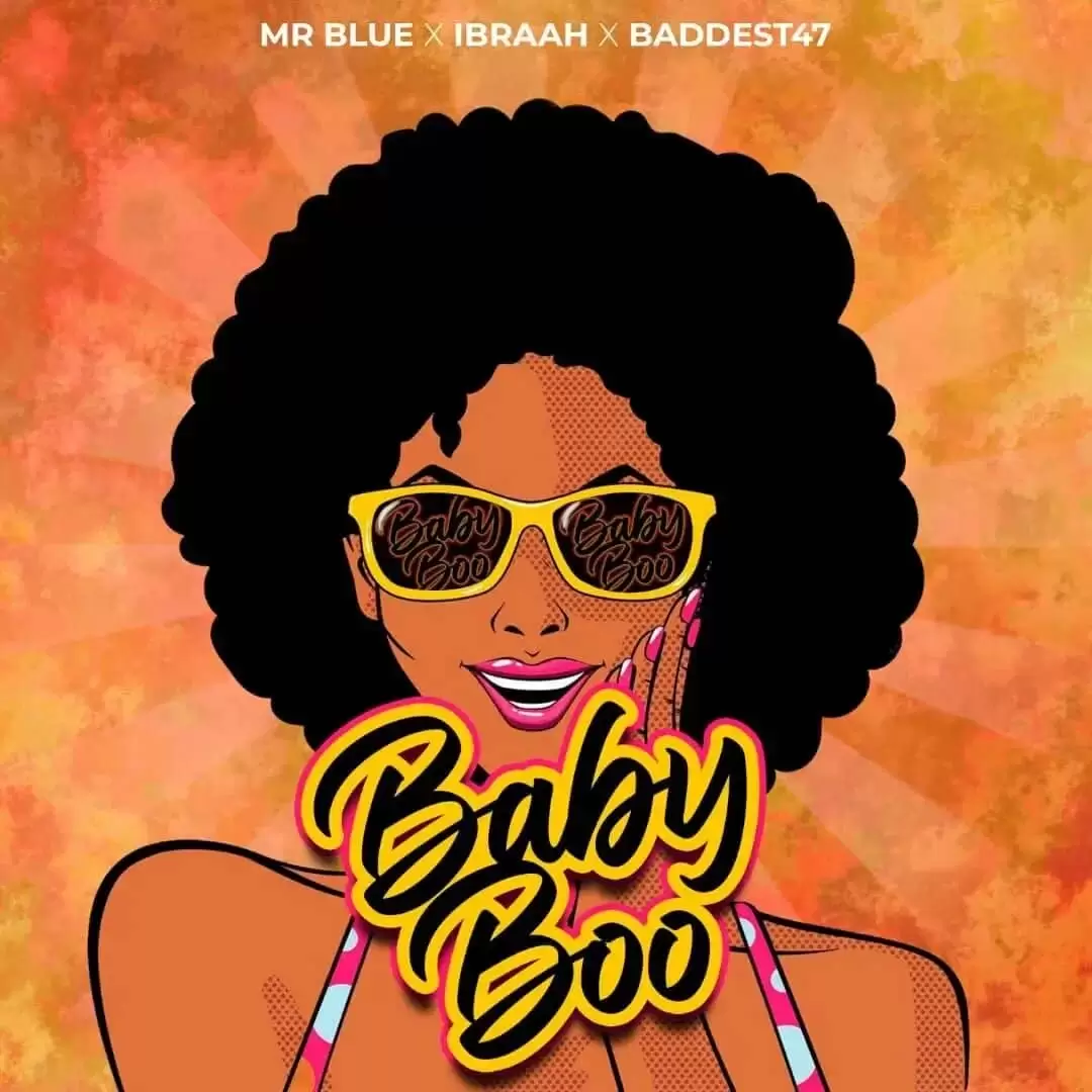 Mr Blue Ft Ibraah mr blue ft ibraah baddest 47 baby boo