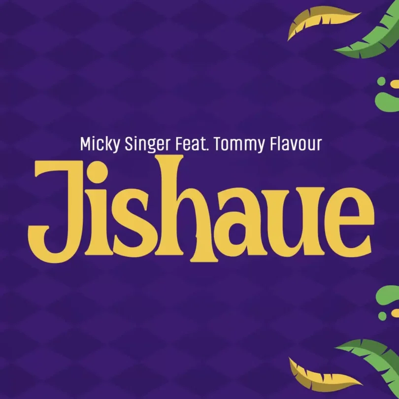 micky singer ft tommy flavour jishaue