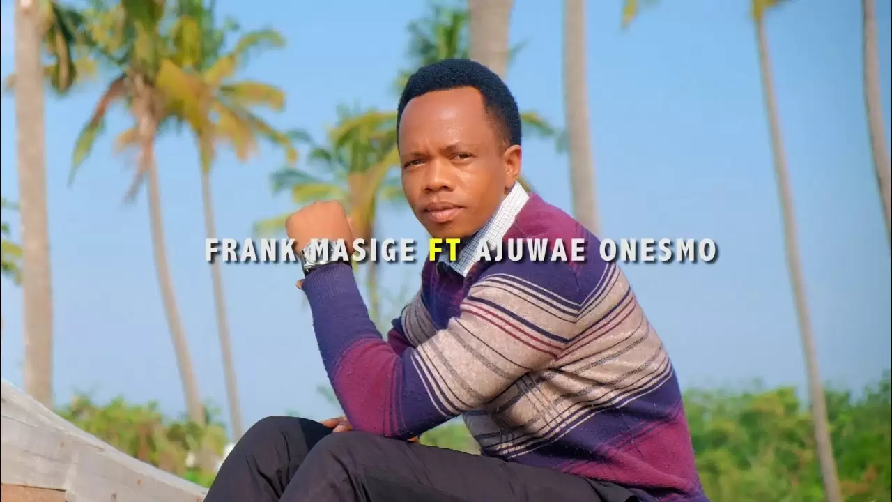 video frank masige ft ajuwae onesmo muombe mungu