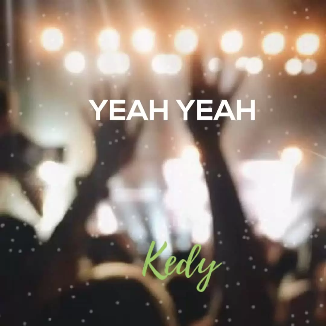 kedy - yeah yeah kedy yeah yeah