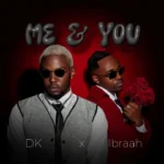 DK Ft Ibrah Me You