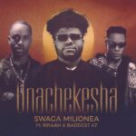 Swaga Milionea Ft Ibraah Baddest 47 Unachekesha