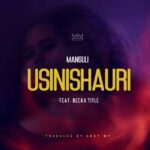 Mansuli Ft Becka Title Usinishauri scaled 1