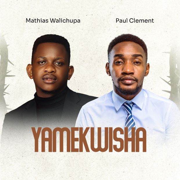 Mathias Walichupa Ft Paul Clement Yamekwisha