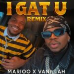Vanillah Ft Marioo I Gat U