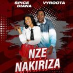 Spice Diana Ft Vyroota Nze Nakiriza