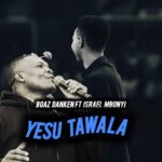 Boaz Danken X Israel Mbonyi Yesu Tawala Simba wa Yuda