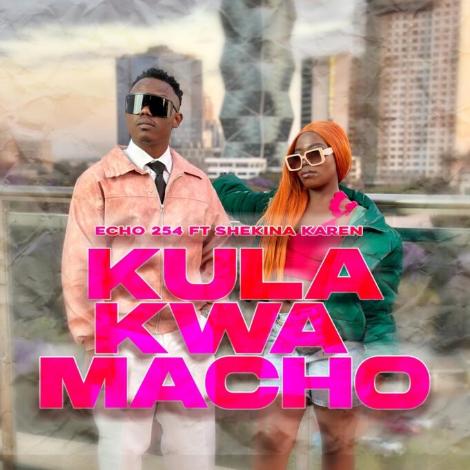 Echo 254 Ft Shekina Karen Kula Kwa Macho