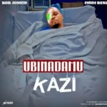 bob junior ft chid benz ubinadamu kazi