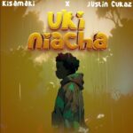Kisamaki Ft Justin Cukaz Ukiniacha