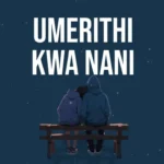 Umerithi Kwa Nani