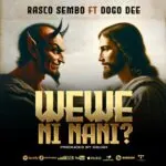 Rasco Sembo Ft Dogo Dee Wewe Ni Nani