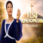 martha baraka yesu amekomesha